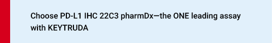 Choose PD-L1 IHC 22C3 pharmDx - the ONE leading assay with KEYTRUDA