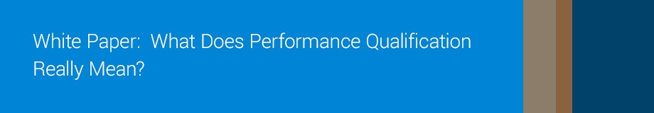 White Paper: What Does Performance Qualification Really Mean?