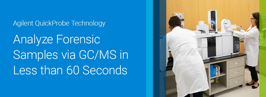 Agilent QuickProbe Technology | Analyze forensic samples via GC/MS in less than 60 seconds